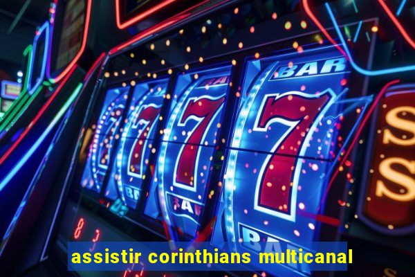 assistir corinthians multicanal